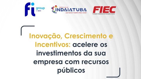 Inovação, Crescimento e Incentivos: acelere os investimentos da sua empresa com recursos públicos